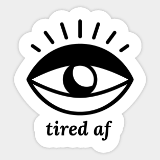 Tired AF Sticker